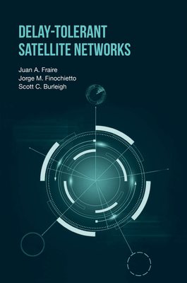 Front cover of Delay-Tolerant Satellite Networks by Juan A. Fraire, Jorge M. Finochietto and Scott C. Burleigh: teal rings on a dark ground